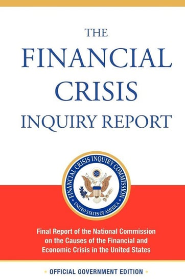 The Financial Crisis Inquiry Report, Authorized Edition Financial Crisis Inquiry Commission