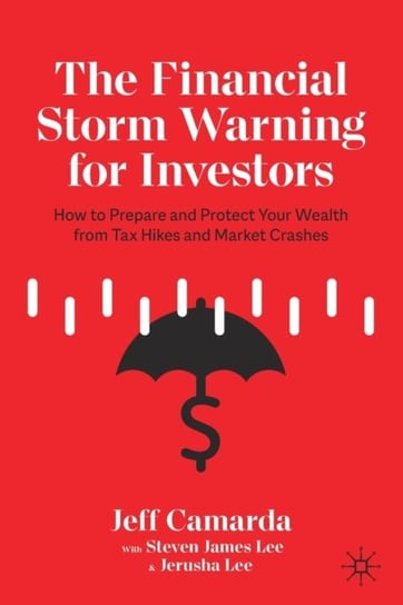 The Financial Storm Warning for Investors: How to Prepare and Protect Your Wealth from Tax Hikes and Market Crashes Jeff Camarda