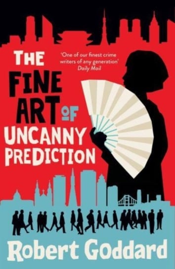 The Fine Art of Uncanny Prediction: from the BBC 2 Between the Covers author Robert Goddard Robert Goddard