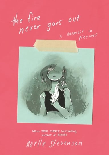The Fire Never Goes Out: A Memoir in Pictures Stevenson Noelle