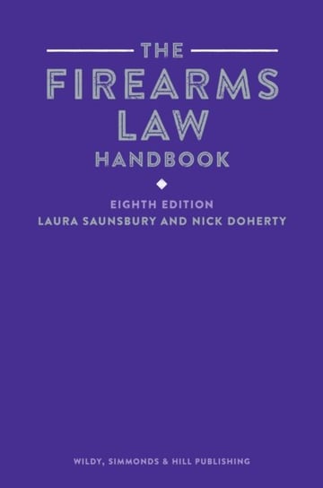 The Firearms Law Handbook Laura Saunsbury, Nick Doherty