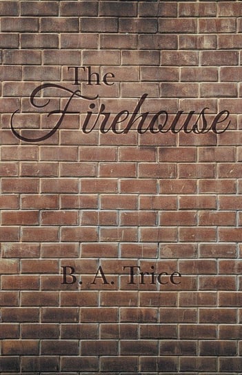 The Firehouse Trice B. A.