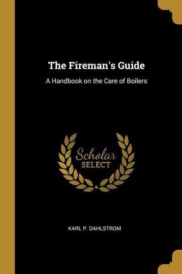 The Fireman's Guide Dahlstrom Karl P.