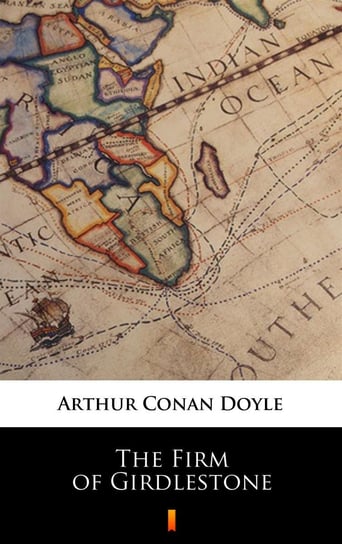 The Firm of Girdlestone Doyle Arthur Conan