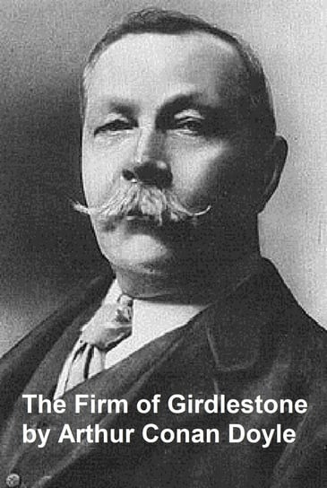 The Firm of Girdlestone Doyle Sir Arthur Conan
