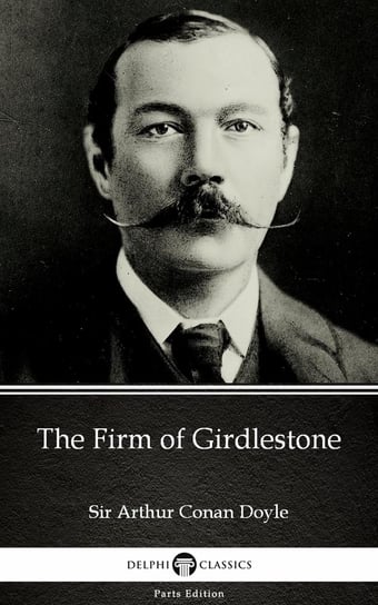 The Firm of Girdlestone by Sir Arthur Conan Doyle (Illustrated) Doyle Sir Arthur Conan