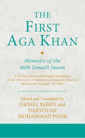 The First Aga Khan: Memoirs of the 46th Ismaili Imam: A Persian Edition and English Translation of H Opracowanie zbiorowe