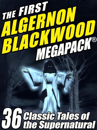The First Algernon Blackwood MEGAPACK Algernon Blackwood