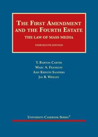 The First Amendment and the Fourth Estate: The Law of Mass Media Opracowanie zbiorowe