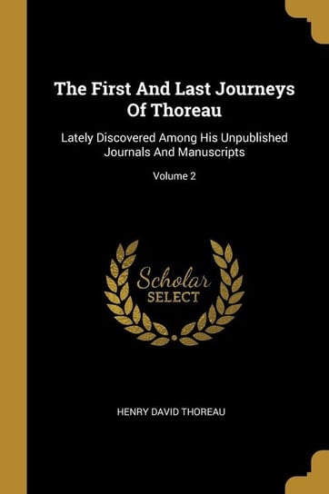 The First And Last Journeys Of Thoreau Thoreau Henry David