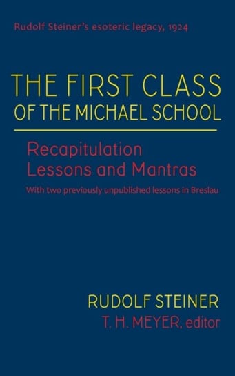 The First Class of the Michael School: Recapitulation Lessons and Mantras (Cw 270) Rudolf Steiner