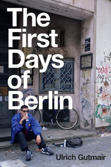 The First Days of Berlin: The Sound of Change Ulrich Gutmair