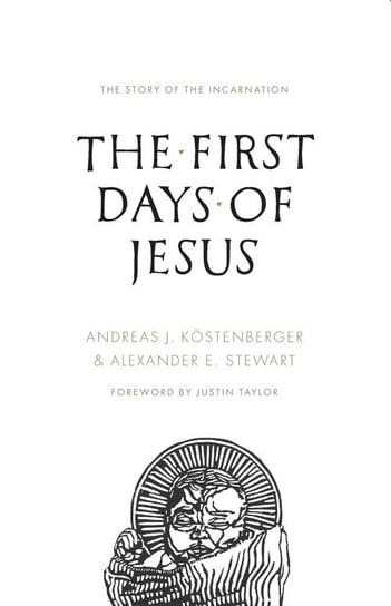 The First Days of Jesus Andreas J. Kostenberger