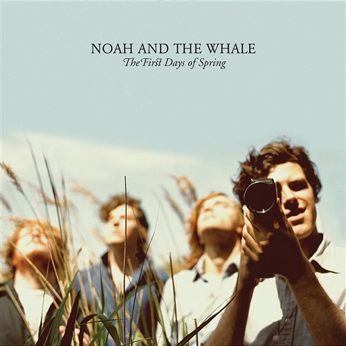The First Days Of Spring Noah And The Whale