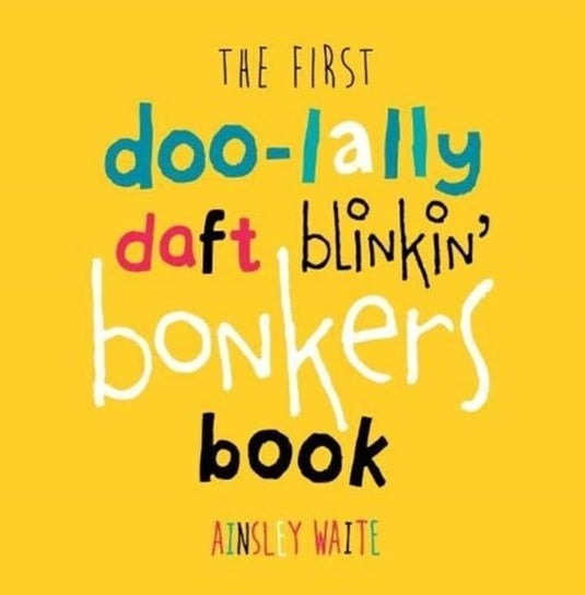 The First Doolally Daft Blinkin Bonkers Book Ainsley Waite