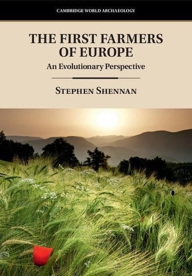 The First Farmers of Europe: An Evolutionary Perspective Stephen Shennan