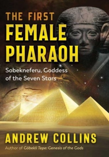 The First Female Pharaoh: Sobekneferu, Goddess of the Seven Stars Collins Andrew