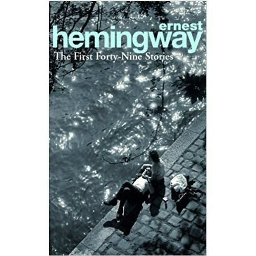 The First Forty-Nine Stories Ernest Hemingway