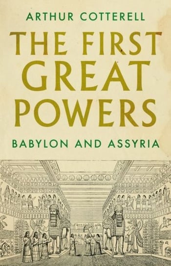 The First Great Powers: Babylon and Assyria Cotterell Arthur