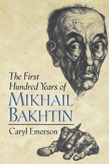 The First Hundred Years of Mikhail Bakhtin Emerson Caryl