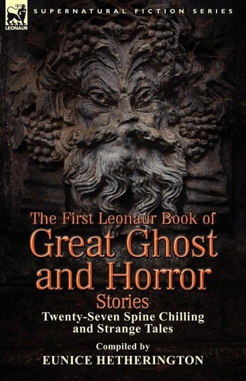 The First Leonaur Book of Great Ghost and Horror Stories Hetherington Eunice