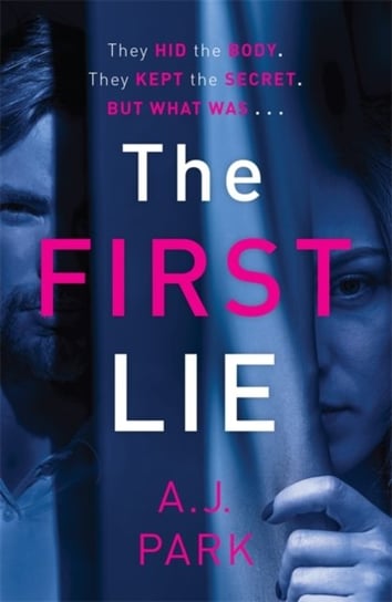 The First Lie An addictive psychological thriller with a shocking twist A. J. Park