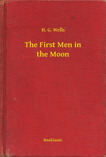 The First Men in the Moon Wells Herbert George