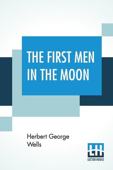The First Men In The Moon Wells Herbert George