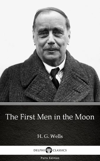 The First Men in the Moon by H. G. Wells (Illustrated) - ebook epub Wells Herbert George