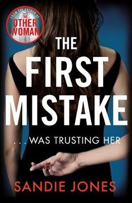 The First Mistake: The wife, the husband and the best friend - you can't trust anyone in this page-turning, unputdownable thriller Jones Sandie