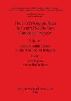 The First Neolithic Sites in Central/South-East European Transect, Volume 1 Ivan Gatsov, Yavor Boyadzhiev