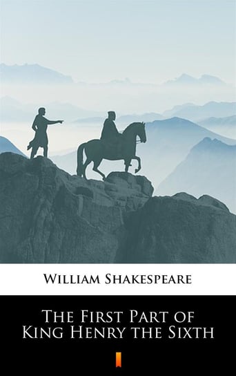 The First Part of King Henry the Sixth Shakespeare William