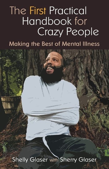 The First Practical Handbook For Crazy People Glaser Shelly