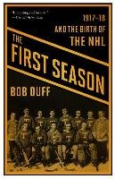 The First Season: 1917-18 and the Birth of the NHL Duff Bob
