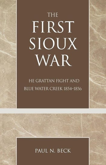 The First Sioux War Beck Paul N.