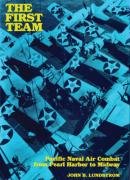 The First Team: Pacific Naval Air Combat from Pearl Harbor to Midway Lundstrom John B.