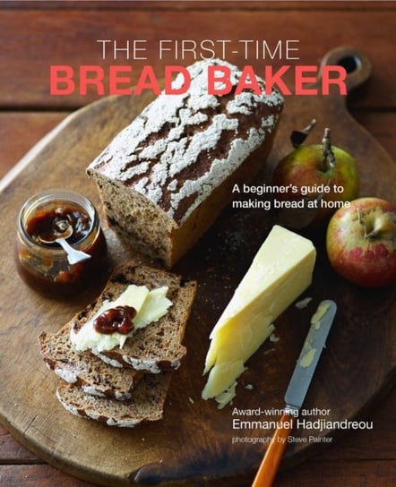 The First-time Bread Baker: A Beginners Guide to Baking Bread at Home Hadjiandreou Emmanuel