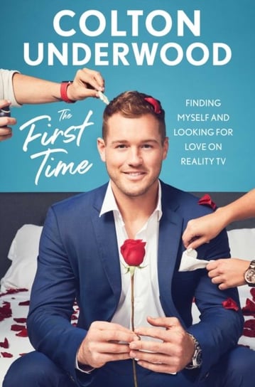 The First Time: Finding Myself and Looking for Love on Reality TV Underwood Colton
