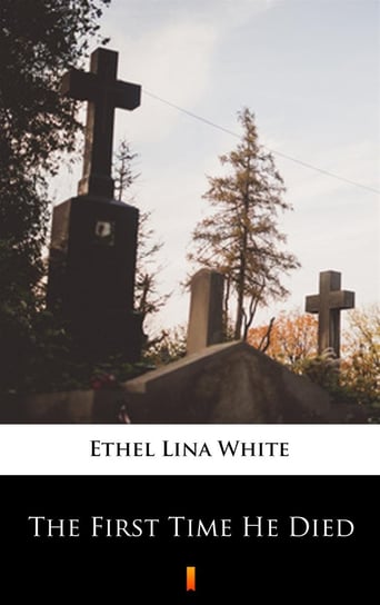 The First Time He Died White Ethel Lina
