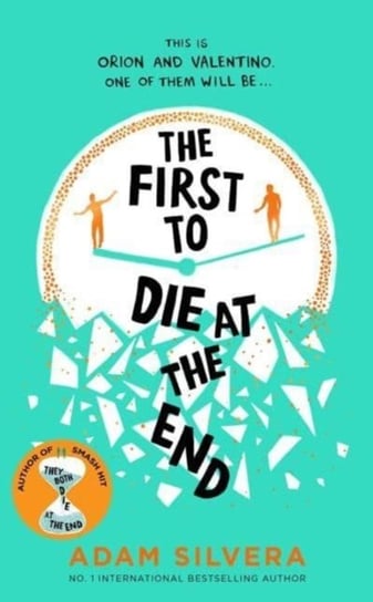 The First to Die at the End: The prequel to the international No. 1 bestseller THEY BOTH DIE AT THE END! Silvera Adam