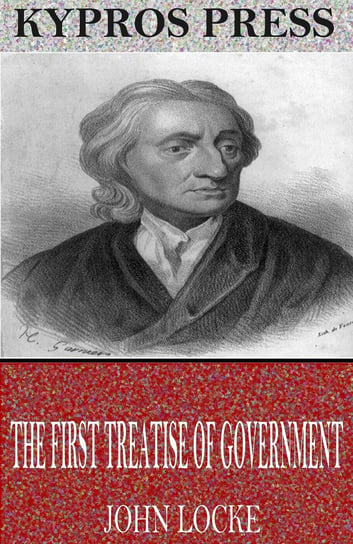 The First Treatise of Government Locke John