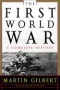 The First World War: A Complete History Gilbert Martin