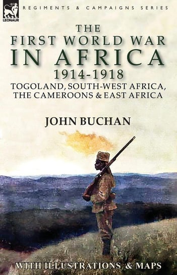 The First World War in Africa 1914-1918 Buchan John