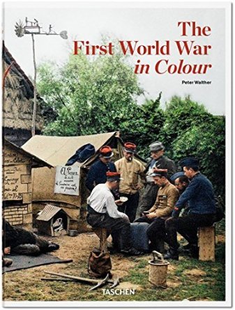 The First World War in Colour Walther Peter