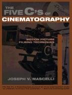 The Five C's of Cinematography: Motion Picture Filming Techniques Mascelli Joseph V.