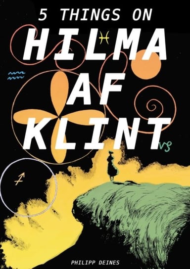 The Five Lives of Hilma af Klint David Zwirner