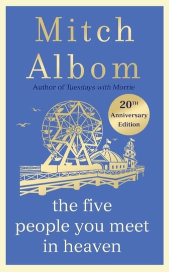 The Five People You Meet In Heaven: The special 20th anniversary edition of the beautiful, classic novel Albom Mitch