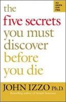 The Five Secrets You Must Discover Before You Die Izzo John B.