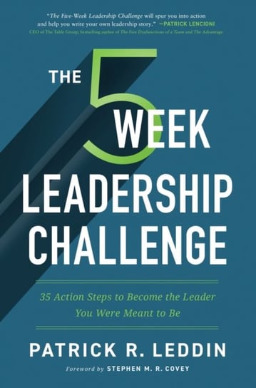 The Five-Week Leadership Challenge: 35 Action Steps to Become the Leader You Were Meant to Be Patrick R. Leddin