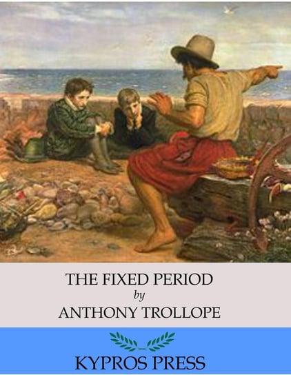 The Fixed Period Trollope Anthony